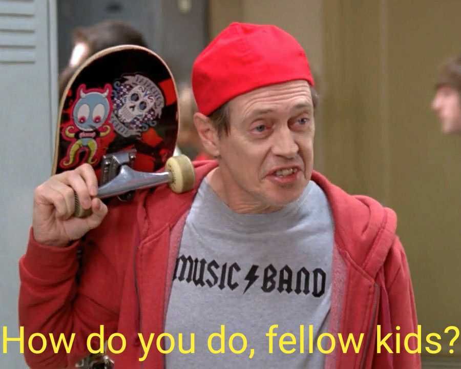 How do you do, fellow kids?